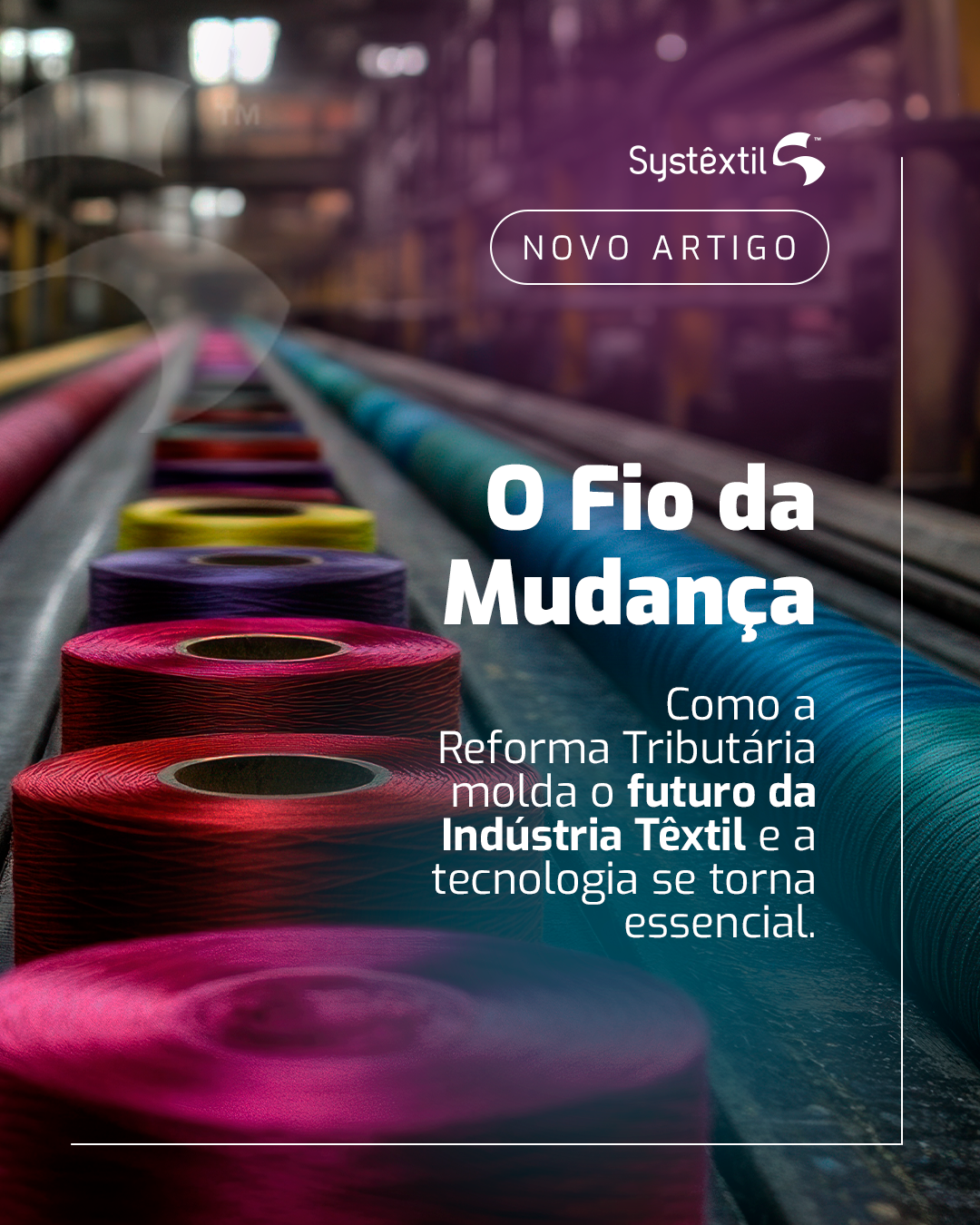 O Fio da Mudança: Como a Reforma Tributária Molda o Futuro da Indústria Têxtil e a Tecnologia se Torna Essencial